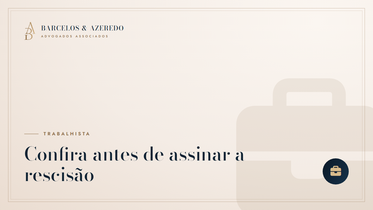 Rescisão do contrato de trabalho: quais verbas conferir antes de assinar